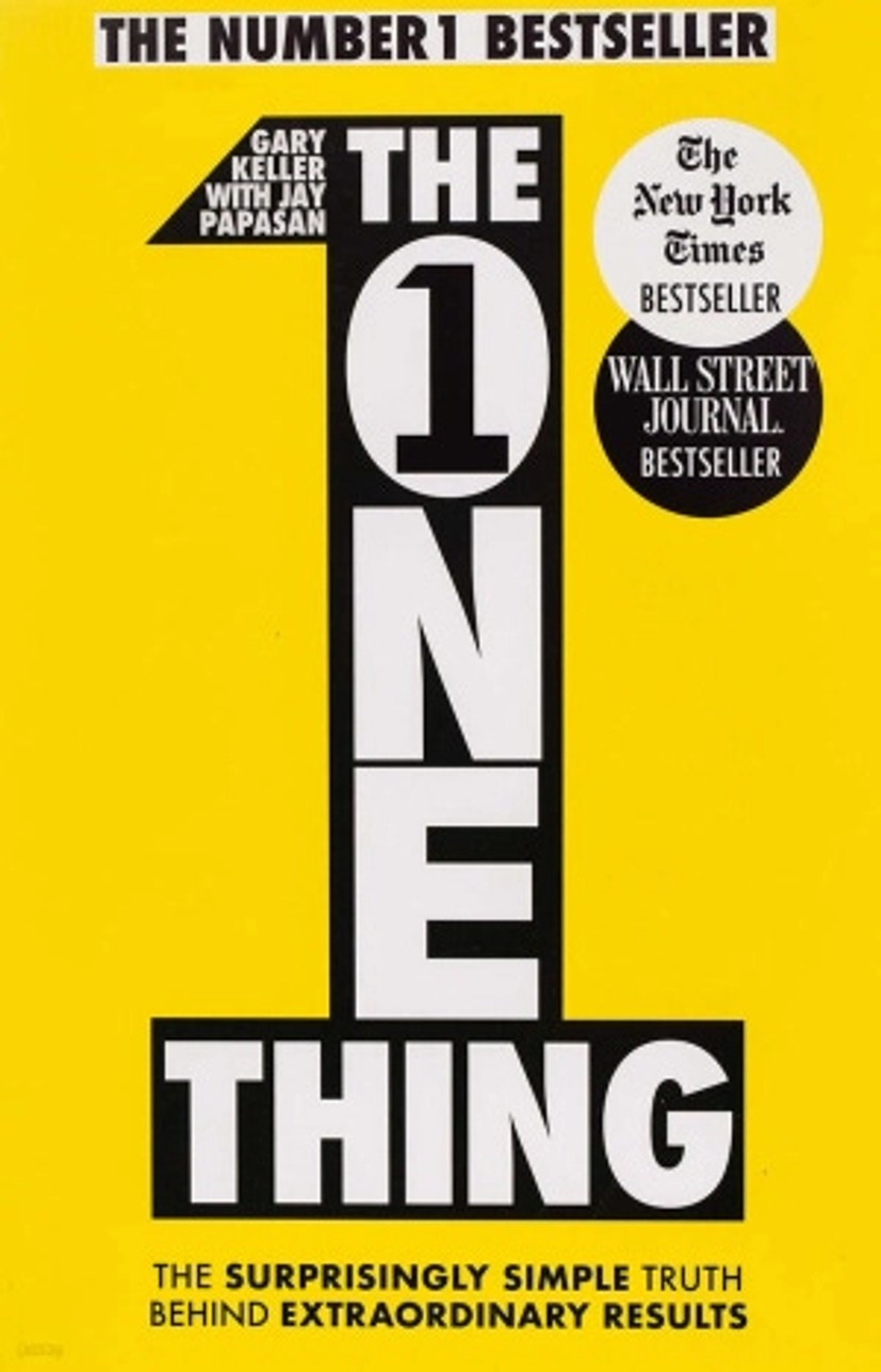 The One Thing : The Surprisingly Simple Truth Behind Extraordinary Results: Achieve your goals with one of the world’s bestselling success books