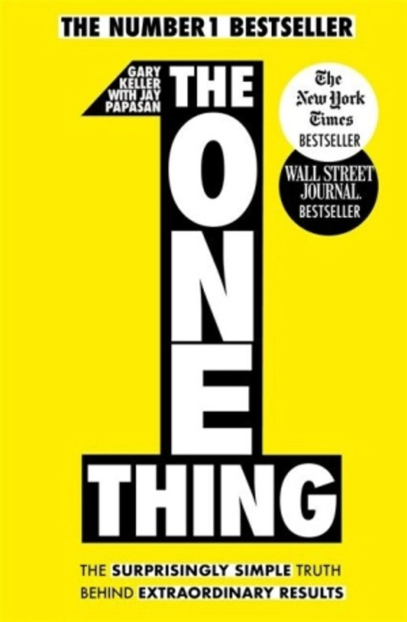 The One Thing : The Surprisingly Simple Truth Behind Extraordinary Results: Achieve your goals with one of the world’s bestselling success books